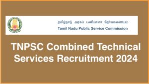 TNPSC Combined Technical Services Recruitment 2024: Apply Now for 118 Vacancies, Check Eligibility and Exam Dates