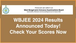 WBJEE 2024 Results Announced Today: Check Your Scores Now