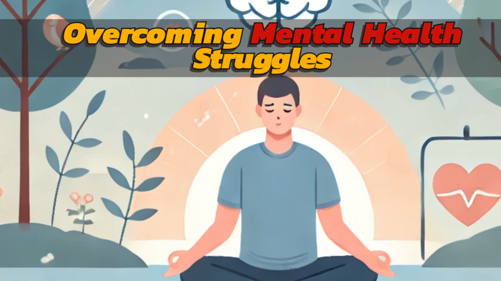 Overcoming Mental Health Struggles: A Professional’s Approach to Healing