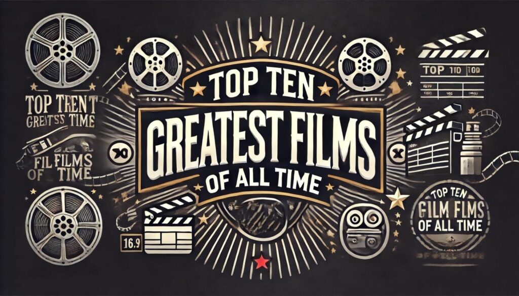 Top Ten Greatest Films of All Time